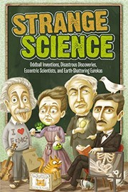 Strange science: oddball inventions, disastrous discoveries, eccentric scientists, and Earth-shattering eurekas Book cover