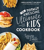 The totally awesome ultimate kids' cookbook : simple recipes & fun skills to cook fabulous meals for your family Book cover