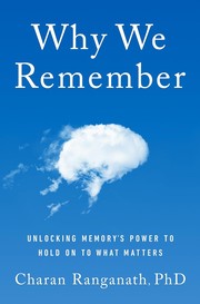 Why we remember : unlocking memory's power to hold on to what matters  Cover Image