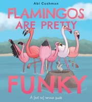 Flamingos are pretty funky : a (not so) serious guide  Cover Image